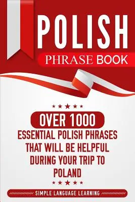 Kniha poľských fráz: Viac ako 1000 základných poľských fráz, ktoré vám pomôžu počas cesty do Poľska - Polish Phrase Book: Over 1000 Essential Polish Phrases That Will Be Helpful During Your Trip to Poland