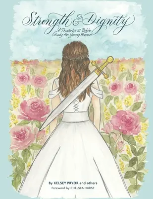 Sila a dôstojnosť: Biblické štúdium Prísloví 31 pre mladé ženy - Strength and Dignity: A Proverbs 31 Bible Study for Young Women