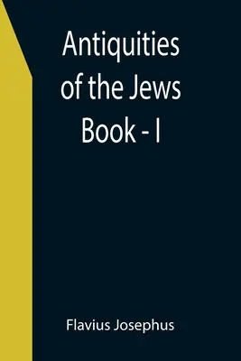 Starožitnosti Židov; kniha - I - Antiquities of the Jews; Book - I