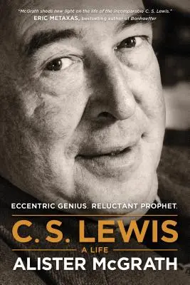 C. S. Lewis -- Život: C Lewis Lewis: excentrický génius, váhavý prorok - C. S. Lewis -- A Life: Eccentric Genius, Reluctant Prophet