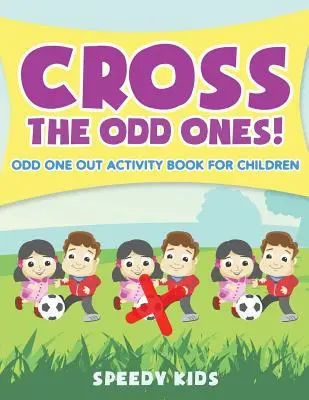 Krížom-krážom Podivíni! Kniha aktivít pre deti - Cross The Odd Ones! Odd One Out Activity Book for Children