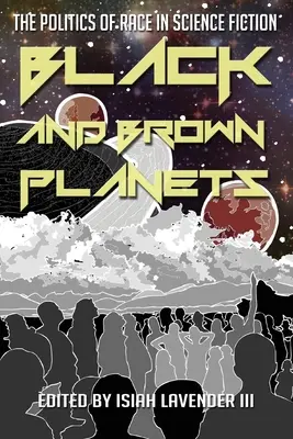 Čierne a hnedé planéty: Politika rasy vo vedeckej fantastike - Black and Brown Planets: The Politics of Race in Science Fiction