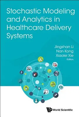 Stochastické modelovanie a analýza v systémoch poskytovania zdravotnej starostlivosti - Stochastic Modeling and Analytics in Healthcare Delivery Systems