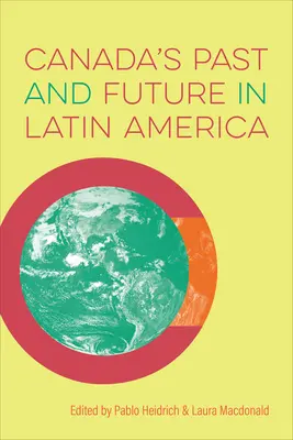 Minulosť a budúcnosť Kanady v Latinskej Amerike - Canada's Past and Future in Latin America