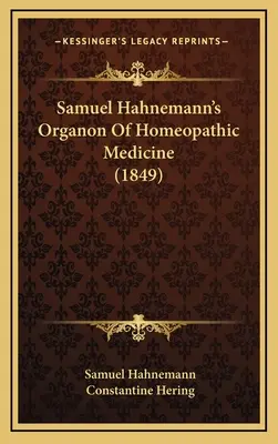 Samuel Hahnemann: Organon of Homeopathic Medicine (1849) - Samuel Hahnemann's Organon Of Homeopathic Medicine (1849)
