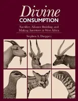 Božská spotreba: Obetovanie, vytváranie spojenectva a vytváranie predkov v západnej Afrike - Divine Consumption: Sacrifice, Alliance Building, and Making Ancestors in West Africa