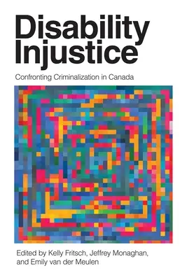 Nespravodlivosť v oblasti zdravotného postihnutia: Konfrontácia s kriminalizáciou v Kanade - Disability Injustice: Confronting Criminalization in Canada