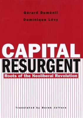 Capital Resurgent: Korene neoliberálnej revolúcie - Capital Resurgent: Roots of the Neoliberal Revolution