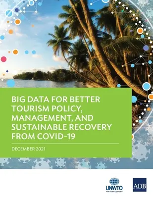 Veľké dáta pre lepšiu politiku, riadenie a udržateľnú obnovu cestovného ruchu po Covid-19 - Big Data for Better Tourism Policy, Management, and Sustainable Recovery from Covid-19