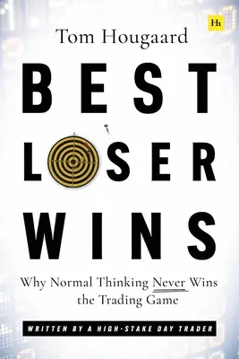 Najlepší porazený víťazí: Prečo v obchodovaní nikdy nevyhráva normálne myslenie - napísané obchodníkom s vysokým ziskom - Best Loser Wins: Why Normal Thinking Never Wins the Trading Game - Written by a High-Stake Day Trader