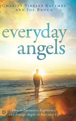 Každodenní anjeli: Ako sa stretnúť s anjelmi v každodennom živote, zažiť ich a zapojiť ich - Everyday Angels: How to Encounter, Experience, and Engage Angels in Everyday Life