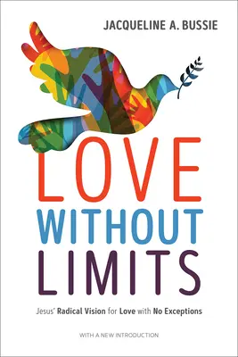 Láska bez hraníc: Ježišova radikálna vízia lásky bez výnimiek - Love Without Limits: Jesus' Radical Vision for Love with No Exceptions