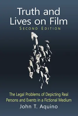 Pravda a životy vo filme: Právne problémy zobrazovania skutočných osôb a udalostí vo fiktívnom médiu, 2D Ed. - Truth and Lives on Film: The Legal Problems of Depicting Real Persons and Events in a Fictional Medium, 2D Ed.