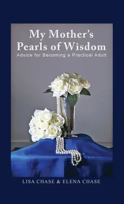 Perly múdrosti mojej matky: Rady, ako sa stať praktickým dospelým - My Mother's Pearls of Wisdom: Advice for Becoming a Practical Adult
