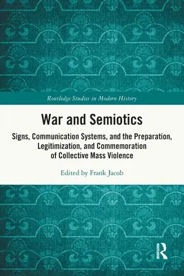 Vojna a semiotika: Semiotéka: znaky, komunikačné systémy a príprava, legitimizácia a pripomínanie kolektívneho masového násilia - War and Semiotics: Signs, Communication Systems, and the Preparation, Legitimization, and Commemoration of Collective Mass Violence