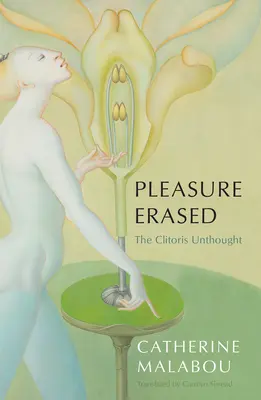 Pleasure Erased: Clitoris Unthought - Pleasure Erased: The Clitoris Unthought