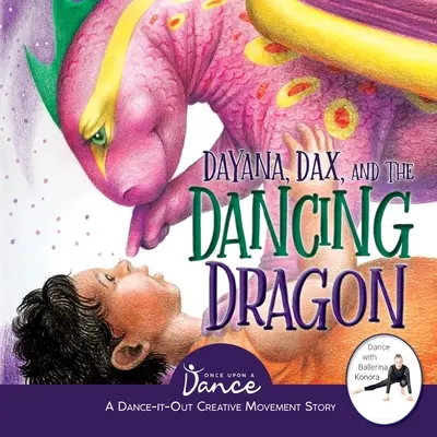 Dayana, Dax a tancujúci drak: Tanečný príbeh pre mladých pohybovo nadaných: Drak a drak - Dayana, Dax, and the Dancing Dragon: A Dance-It-Out Creative Movement Story for Young Movers