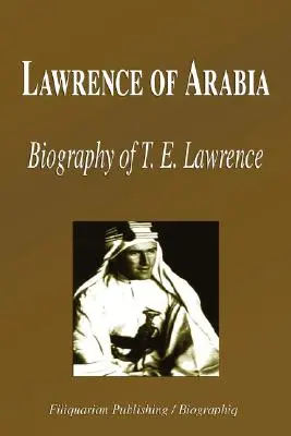 Lawrence z Arábie - životopis T. E. Lawrencea (Životopis) - Lawrence of Arabia - Biography of T. E. Lawrence (Biography)