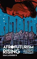 Afrofuturizmus na vzostupe: Literárna prehistória hnutia - Afrofuturism Rising: The Literary Prehistory of a Movement