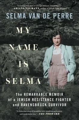 Moje meno je Selma: Pozoruhodné memoáre židovskej odbojárky a preživšej Ravensbrck - My Name Is Selma: The Remarkable Memoir of a Jewish Resistance Fighter and Ravensbrck Survivor
