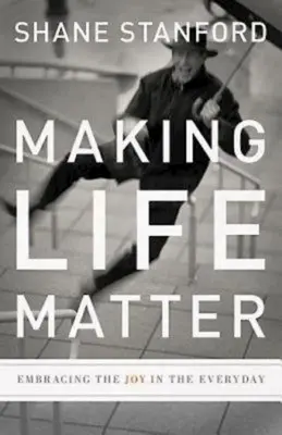Aby mal život význam: Objímanie radosti v každodennosti - Making Life Matter: Embracing the Joy in the Everyday