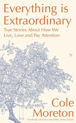Všetko je výnimočné: Pravdivé príbehy o tom, ako žijeme, milujeme a dávame pozor - Everything Is Extraordinary: True Stories about How We Live, Love and Pay Attention