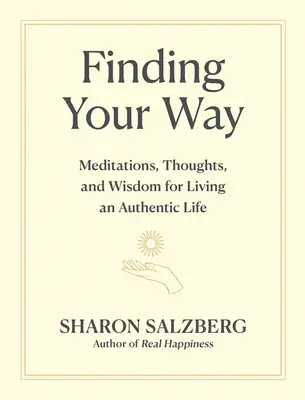 Nájsť svoju cestu: Vydanie knihy: Meditácie, myšlienky a múdrosť na prežitie autentického života - Finding Your Way: Meditations, Thoughts, and Wisdom for Living an Authentic Life