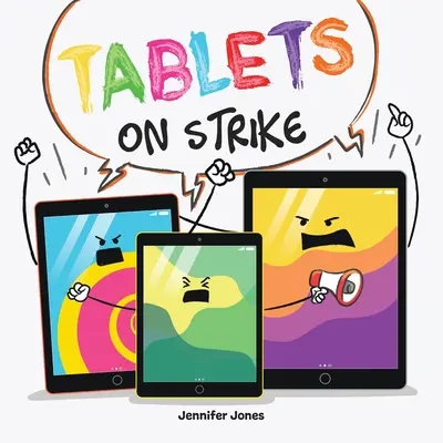 Tablety na štrajku: Tablety: Vtipná, rýmovaná, nahlas čítaná kniha o zodpovednosti so školskými pomôckami - Tablets on Strike: A Funny, Rhyming, Read Aloud About Responsibility With School Supplies
