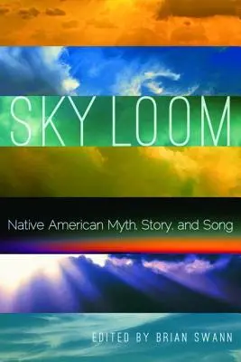 Sky Loom (Krosná na oblohe): Mýtus, príbeh a pieseň pôvodných obyvateľov Ameriky - Sky Loom: Native American Myth, Story, and Song