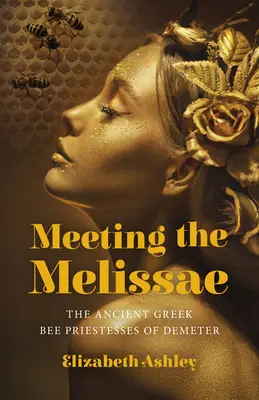 Stretnutie s Melissae: Starogrécke včelie kňažky Demeter - Meeting the Melissae: The Ancient Greek Bee Priestesses of Demeter