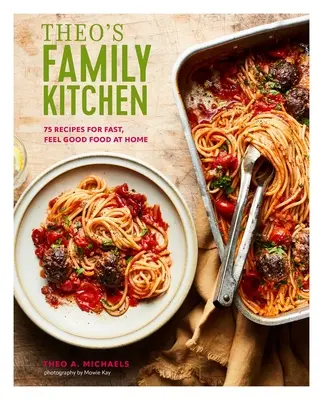 Theova rodinná kuchyňa: Vychutnajte si 75 receptov na rýchle a dobré jedlo v domácnosti. - Theo's Family Kitchen: 75 Recipes for Fast, Feel Good Food at Home