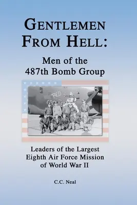 Páni z pekla: Muži 487. bombardovacej skupiny: Velitelia najväčšej misie ôsmej leteckej armády počas druhej svetovej vojny - Gentlemen from Hell: Men of the 487th Bomb Group: Leaders of the Largest Eighth Air Force Mission of World War II