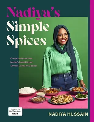 Nadiya's Simple Spices (Nadiino jednoduché korenie) - Sprievodca ôsmimi nevyhnutnými kuchynskými pomôckami, ktoré odporúča obľúbená kuchárka národa - Nadiya's Simple Spices - A guide to the eight kitchen must haves recommended by the nation's favourite cook