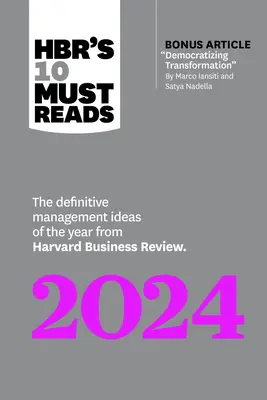 Hbr's 10 Must Reads 2024: Rozhodujúce manažérske nápady roka z Harvard Business Review (s bonusovým článkom Demokratizácia transformácie) - Hbr's 10 Must Reads 2024: The Definitive Management Ideas of the Year from Harvard Business Review (with Bonus Article Democratizing Transformat