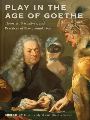 Hra v Goetheho veku: Teórie, rozprávania a praktiky hry okolo roku 1800 - Play in the Age of Goethe: Theories, Narratives, and Practices of Play Around 1800