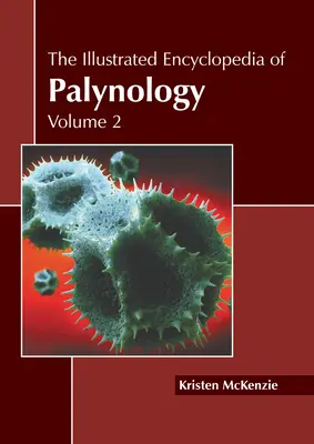 Ilustrovaná encyklopédia palynológie: 2. zväzok - The Illustrated Encyclopedia of Palynology: Volume 2