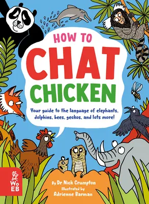 Ako rozprávať so sliepkami, klebetiť s gorilami, bľabotať s včelami, rozprávať s gekónmi a rozprávať v 66 ďalších zvieracích jazykoch - How to Chat Chicken, Gossip Gorilla, Babble Bee, Gab Gecko, and Talk in 66 Other Animal Languages