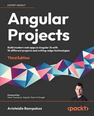 Angular Projects - Tretie vydanie: Budovanie moderných webových aplikácií v Angular 16 s 10 rôznymi projektmi a špičkovými technológiami - Angular Projects - Third Edition: Build modern web apps in Angular 16 with 10 different projects and cutting-edge technologies