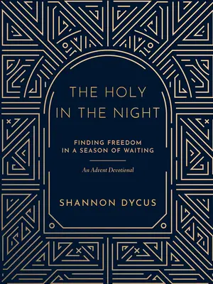 Svätý v noci: Sviatok svätej noci: Nájsť slobodu v období čakania - The Holy in the Night: Finding Freedom in a Season of Waiting