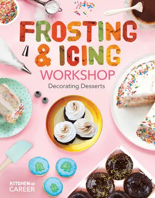 Workshop o polevách a polevách: Zdobenie dezertov: Zdobenie zákuskov: Workshop zdobenia zákuskov - Frosting & Icing Workshop: Decorating Desserts: Decorating Desserts