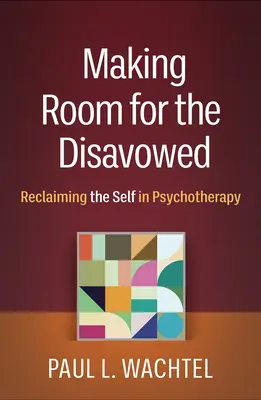 Vytváranie priestoru pre odmietnutých: Znovuzískanie vlastného ja v psychoterapii - Making Room for the Disavowed: Reclaiming the Self in Psychotherapy