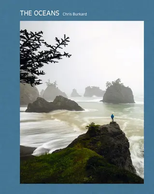 Oceány: Oceány: námorná fotografia Chrisa Burkarda - The Oceans: The Maritime Photography of Chris Burkard