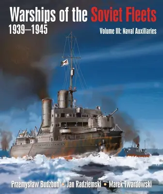 Vojnové lode sovietskych flotíl, 1939-1945, zväzok III: Pomocné námorné lode zväzok 3 - Warships of the Soviet Fleets, 1939-1945, Volume III: Naval Auxiliaries Volume 3