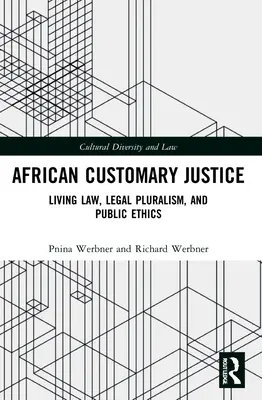 Africká zvyková spravodlivosť: Zvykové právo: živé právo, právny pluralizmus a verejná etika - African Customary Justice: Living Law, Legal Pluralism, and Public Ethics