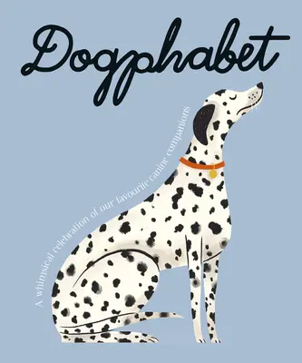 Dogphabet: A Whimsical Celebration of Our Favourite Canines Companions (Rozmarná oslava našich obľúbených psích spoločníkov) - Dogphabet: A Whimsical Celebration of Our Favourite Canine Companions