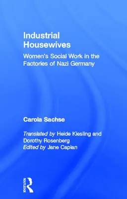 Priemyselné ženy v domácnosti: Sociálna práca žien v továrňach nacistického Nemecka - Industrial Housewives: Women's Social Work in the Factories of Nazi Germany