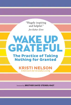 Prebuďte sa vďační: Vďačnosť: Praktiky, ako nič nepovažovať za samozrejmosť - Wake Up Grateful: The Practice of Taking Nothing for Granted
