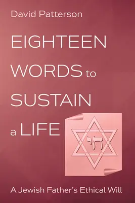 Osemnásť slov na udržanie života: Etická vôľa židovského otca - Eighteen Words to Sustain a Life: A Jewish Father's Ethical Will