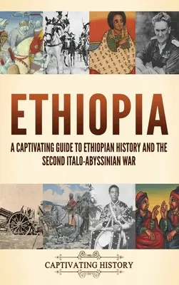 Etiópia: Pútavý sprievodca dejinami Etiópie a druhou taliansko-absajdžanskou vojnou - Ethiopia: A Captivating Guide to Ethiopian History and the Second Italo-Abyssinian War