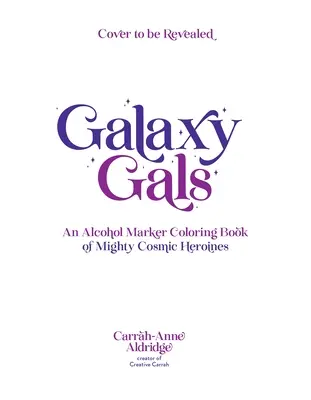 Galaxy Gals: Alkoholové fixky: omaľovánky mocných vesmírnych hrdiniek - Galaxy Gals: An Alcohol Marker Coloring Book of Mighty Cosmic Heroines